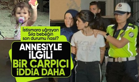 Sıla bebeğin istismarı boğazları düğümlemişti! Annesiyle ilgili şoke eden bir iddia