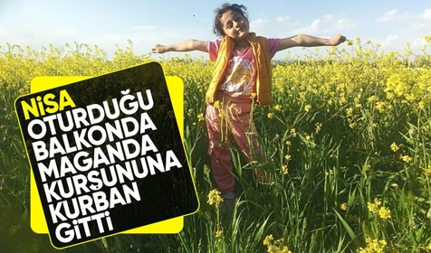 Düğün konvoyunda ateşlenen mermi, balkondaki 7 yaşındaki Nisa'yı hayattan kopardı