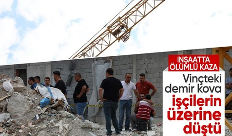Kule vinçteki demir kova işçilerin üzerine düştü: 2 ölü