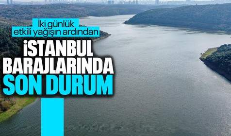 Son yağışlar ne kadar etkili oldu! İşte İstanbul'daki barajların son doluluk oranları...