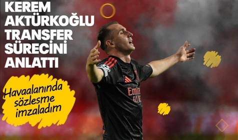 Kerem Aktürkoğlu transfer sürecini anlattı: "Havaalanında sözleşme imzaladım"