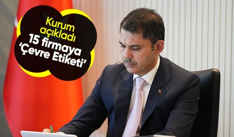 Türkiye'nin önde gelen 15 firması ‘Çevre Etiketi’ni aldı: Bakan Kurum: Bu etiketle çevreye duyarlılığı tescilliyoruz
