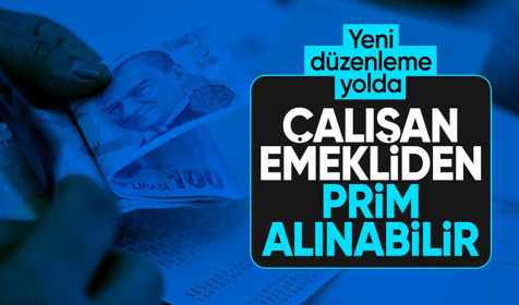 Çalışan emeklilere yeni düzenleme yolda: Çalışan emeklilerden genel sağlık sigortası primi alınabilir