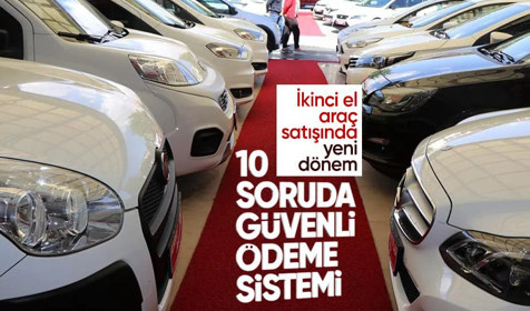 İkinci el araç satışında yeni dönem başlıyor! 10 soruda Güvenli ödeme sistemi