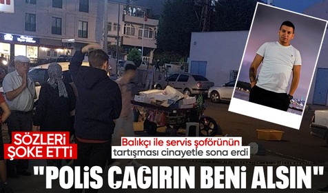 Balıkçı ile servis şoförünün tartışması kanlı bitti! Cinayet işleyip, 'Adamı vurdum, polis çağırın beni alsın' diye bağırdı
