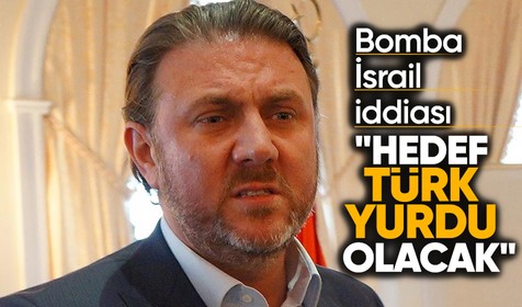 Cumhurbaşkanı Başdanışmanı Yiğit Bulut'tan İsrail iddiası: Hedef Türk yurdu olacak