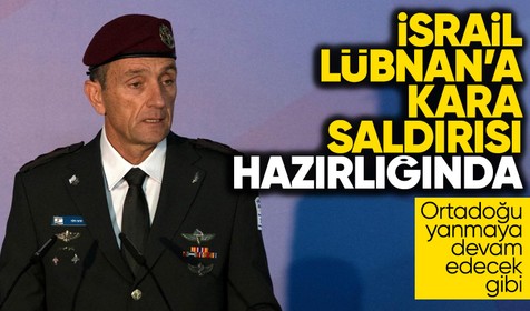 İsrail Genelkurmay Başkanı, ordunun Lübnan'a kara saldırısına hazırlandığını duyurdu