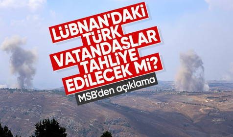 MSB'den açıklama geldi: Lübnan'dan tahliye gündemde mi?