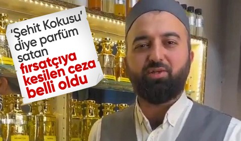 Şehit Kokusu diye parfüm satan fırsatçıya kesilen ceza belli oldu