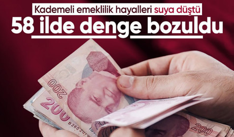 Kademeli emeklilik hayalleri suya düştü! 58 ilde denge bozuldu