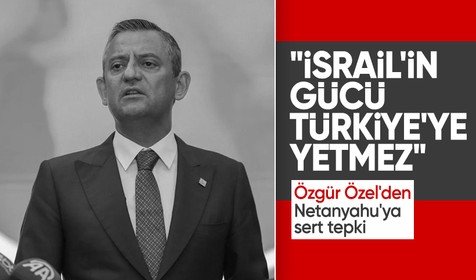 CHP Genel Başkanı Özgür Özel'den Netanyahu'ya sert tepki