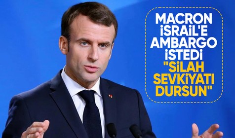 Emmanuel Macron'dan İsrail'e ambargo çağrısı: Silah sevkiyatı durdurulsun