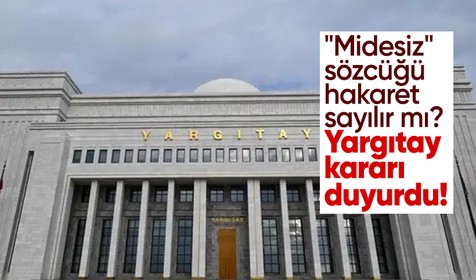 Arkadaşının o sözü sonrası soluğu mahkemede aldı! Yargıtay'dan "midesiz" sözcüğü için karar