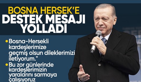 Cumhurbaşkanı Erdoğan'dan Bosna-Hersek'e destek: Yardımlarımızı bölgeye ulaştırıyoruz