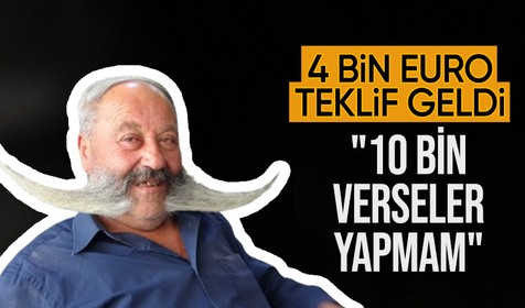 Pala Dayı bıyıklarını kesilmesi için teklif edilen 4 bin euro teklifi elinin tersiyle geri çevirdi