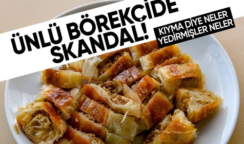 İstanbul'daki ünlü börekçide skandal! Kıyma diye sakatat-baş eti ve hayvan taşlığı yedirmişler