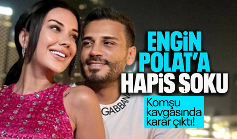 Komşu kavgasında karar belli oldu! Engin Polat'a hapis şoku