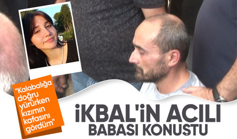Semih Çelik'in vahşice katlettiği İkbal Uzuner'in babası konuştu: Kalabalığa doğru yürürken kızımın kafasını gördüm