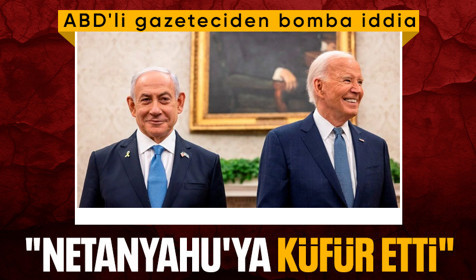 ABD'li gazeteciden bomba iddia: Biden Netanyahu'ya küfür etti