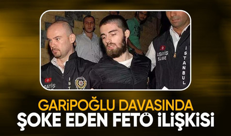 Cem Garipoğlu'nun davasında şoke eden FETÖ ilişkisi iddiası