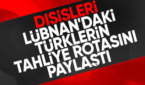 Dışişleri Bakanlığı: Lübnan'daki vatandaşlar yarın tahliye edilecek