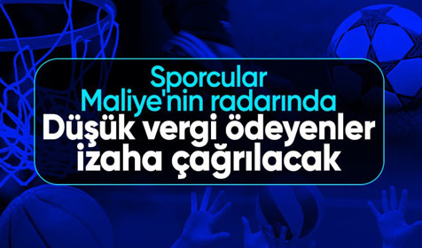 Sporcular Maliye'nin radarında! Düşük vergi ödeyenler izaha çağrılacak