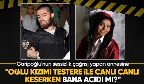 Münevver Karabulut'un annesi, Cem Garipoğlu'nun annesine sert çıktı: "Oğlu bana acıdı mı?"
