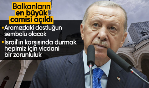 Cumhurbaşkanı Erdoğan Tiran'da Namazgah Cami açılışında konuştu: Arnavutluk ile dayanışma içindeyiz