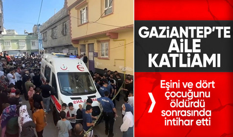 Gaziantep'te eşini ve 4 çocuğunu öldürdükten sonra intihar etti: Psikolojik sorunları olduğu belirtildi