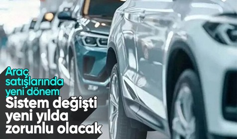 Araç satışlarında yeni dönem! Sistem komple değişti, yeni yılda zorunlu olacak