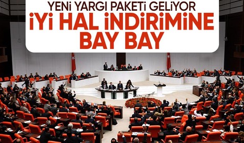 Meclis'e yeni yargı paketi geliyor! İyi hal indirimi kalkabilir
