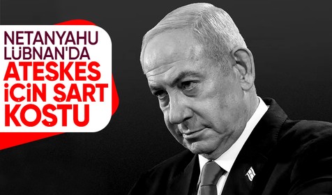 İsrail Başbakanı Netanyahu Lübnan'da ateşkes için şart koştu