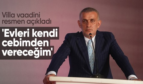 TFF Başkanı İbrahim Hacıosmanoğlu villa vaadini resmen açıkladı