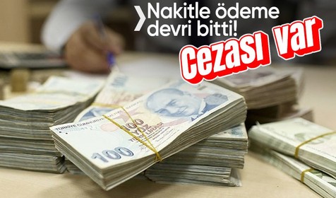 Nakitle ödeme devri bitti! Cezası var
