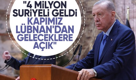 Cumhurbaşkanı Erdoğan: Lübnanlılara da kapımız açıktır