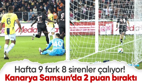 Nefes kesen gol düellosunda kazanan çıkmadı! Fener, Samsun'da 2 puan bıraktı