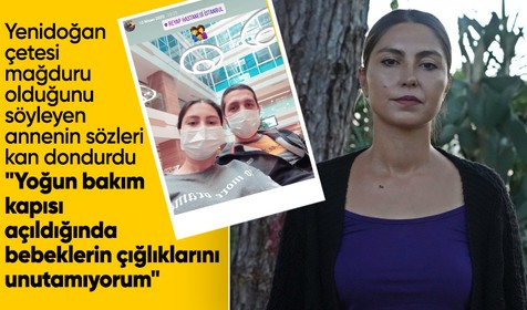 Yenidoğan çetesi mağduru olduğunu söyleyen annenin sözleri kan dondurdu