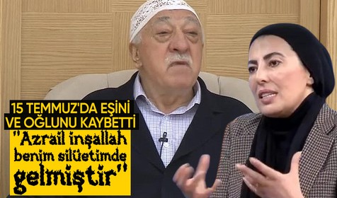 15 Temmuz'da hem eşini ve hem de oğlunu kaybeden Nihal Olçok'tan Fetullah Gülen'in ölümünün ardından çarpıcı mesaj: Azrail inşallah benim silüetimde gelmiştir