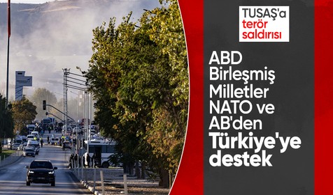 Son Dakika: TUSAŞ'a terör saldırısına dünyadan tepkiler
