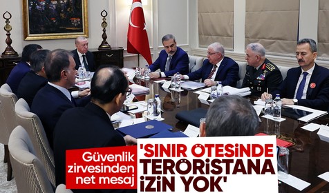 Güvenlik zirvesinden net mesaj: Teröristan kurulmasına asla müsaade edilmeyecek