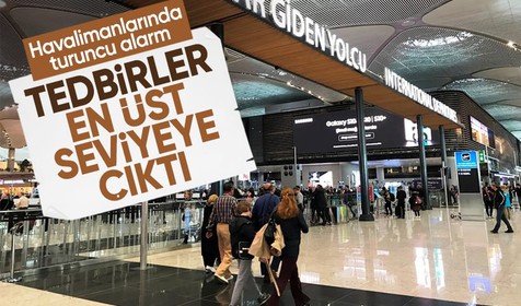 Son Dakika: Havalimanlarında turuncu alarm