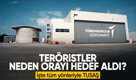 Teröristler neden orayı hedef aldı? Türk savunma sanayisinin lokomotifi TUSAŞ