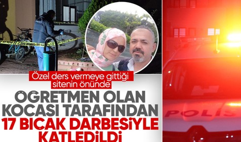 Kadın öğretmen boşanma aşamasındaki kocası tarafından 17 bıçak darbesiyle öldürüldü