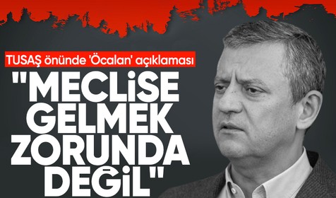 Özgür Özel'den TUSAŞ önünde 'Öcalan' açıklaması: Meclise gelmek zorunda değil