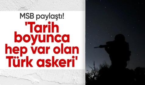 Milli Savunma Bakanlığı, 'Tarih boyunca hep var olan Türk askeri' sözleriyle paylaştı
