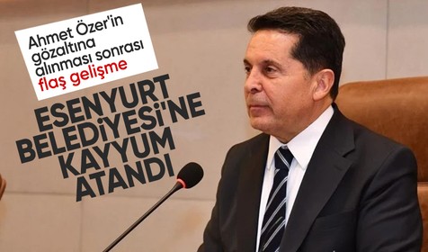 Esenyurt Belediyesi'ne kayyum atandı! CHP'li Ahmet Özer'in gözaltına alınması sonrası flaş gelişme