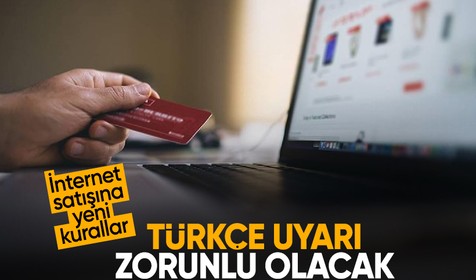 İnternet satışına bazı yeni kurallar getirildi: Türkçe uyarı zorunlu olacak