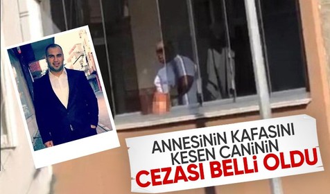 Bağcılar'da annesinin kafasını kesip balkondan atan caninin cezası belli oldu
