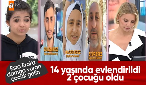 Esra Erol'da çocuk gelin vakası! 14'ünde evlendirildi 2 çocuğu oldu