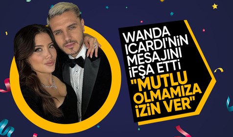 Wanda Nara, Mauro Icardi'nin mesajını yayınladı: Sen benim zayıflığımsın